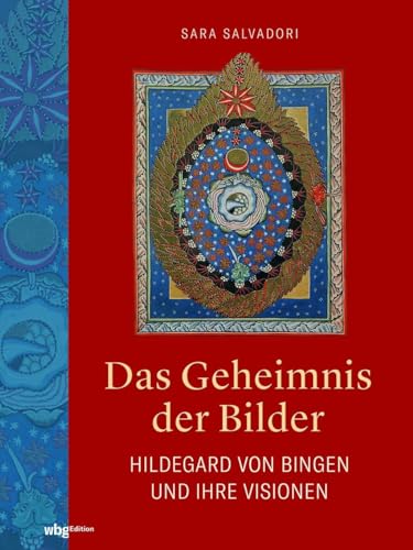 Das Geheimnis der Bilder Hildegard von Bingen und ihre Visionen